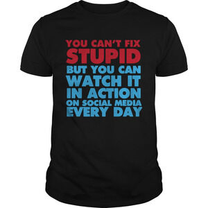 You Cant Fix Stupid But You Can Watch It In t-shirt